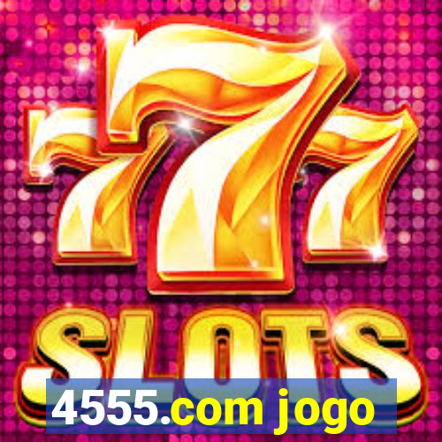 4555.com jogo